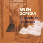 la escala de los mapas tertulia literaria belen gopegui madrid club lectua ciervo blanco