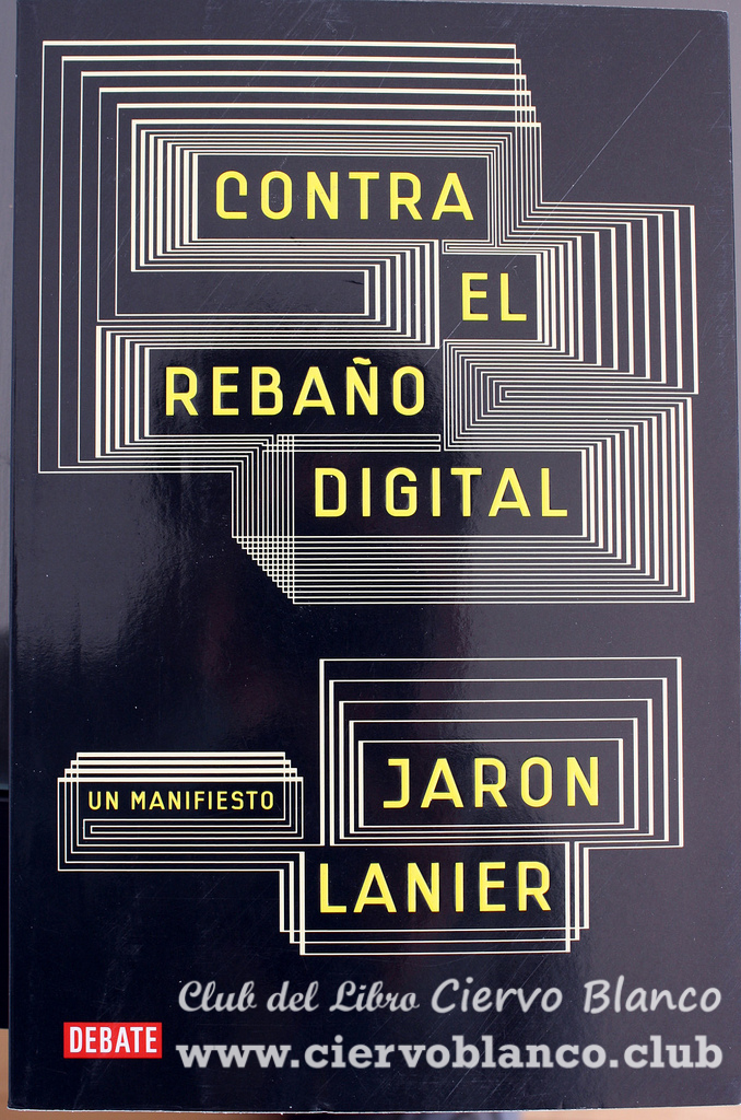 contra el rebaño digital tertulia literaria madrid jaron lanier ciervo blanco club lectura