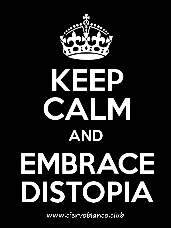 keep-calm-and-embrace-distopia-tertulia-literaria-ciervo-blanco-club-libro