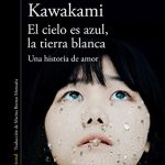 el-cielo-es-azul-la-tierra-blanca-hiromi-kawakami-tertulia-literaria-gratis